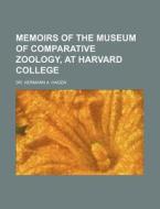 Memoirs Of The Museum Of Comparative Zoo di Hermann A. Hagen edito da Rarebooksclub.com