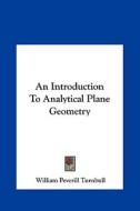 An Introduction to Analytical Plane Geometry di William Peverill Turnbull edito da Kessinger Publishing