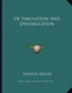 Of Simulation and Dissimulation di Francis Bacon edito da Kessinger Publishing