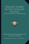 Dueling Stories of the Sixteenth Century: From the French of Brantome di Pierre De Bourdeille Brantome edito da Kessinger Publishing