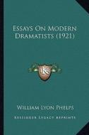 Essays on Modern Dramatists (1921) di William Lyon Phelps edito da Kessinger Publishing