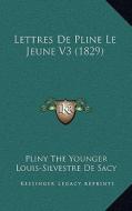 Lettres de Pline Le Jeune V3 (1829) di Pliny The Younger, Louis-Silvestre De Sacy, Jules Pierrot edito da Kessinger Publishing