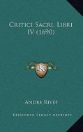 Critici Sacri, Libri IV (1690) di Andre Rivet edito da Kessinger Publishing