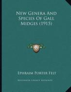 New Genera and Species of Gall Midges (1915) di Ephraim Porter Felt edito da Kessinger Publishing