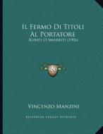 Il Fermo Di Titoli Al Portatore: Rubati O Smarriti (1906) di Vincenzo Manzini edito da Kessinger Publishing