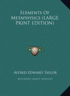 Elements of Metaphysics di Alfred Edward Taylor edito da Kessinger Publishing