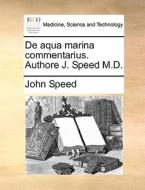 De Aqua Marina Commentarius. Authore J. Speed M.d. di John Speed edito da Gale Ecco, Print Editions