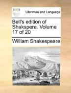 Bell's Edition Of Shakspere. Volume 17 Of 20 di William Shakespeare edito da Gale Ecco, Print Editions