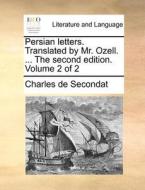 Persian Letters. Translated By Mr. Ozell. ... The Second Edition. Volume 2 Of 2 di Charles de Secondat edito da Gale Ecco, Print Editions