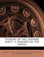 History Of The Donner Party : A Tragedy Of The Sierra di Charles F. 1847-1931 McGlashan, Egr Photo Eng Co, David Scattergood edito da Nabu Press