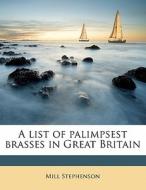 A List Of Palimpsest Brasses In Great Br di Mill Stephenson edito da Nabu Press
