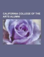 California College Of The Arts Alumni di Source Wikipedia edito da University-press.org