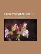 Vie De Victor Alfieri (1) di Vittorio Alfieri edito da General Books Llc