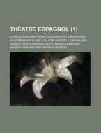 Theatre Espagnol (1) di Lope de Vega edito da Rarebooksclub.com