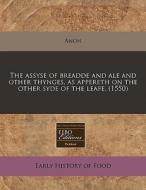 The Assyse Of Breadde And Ale And Other Thynges, As Appereth On The Other Syde Of The Leafe. (1550) di Anon edito da Eebo Editions, Proquest