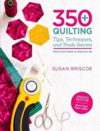 350+ Quilting Tips, Techniques, and Trade Secrets: Updated Edition - More Tips! More Skills! di Susan Briscoe edito da GRIFFIN