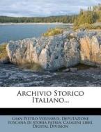 Archivio Storico Italiano... di Gian Pietro Vieusseux edito da Nabu Press