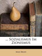 ... Sozialismus Im Zionismus di Max Brod edito da Nabu Press