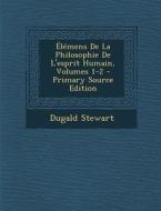 Elemens de La Philosophie de L'Esprit Humain, Volumes 1-2 di Dugald Stewart edito da Nabu Press