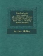 Handbuch Der Angewandten Physikalischen Chemie in Einzeldarstellungen, Band VIII. di Arthur Muller edito da Nabu Press