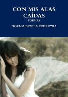 Con MIS Alas Caidas di Norma Estela Ferreyra edito da Lulu.com