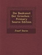 Die Baukunst Der Griechen - Primary Source Edition di Josef Durm edito da Nabu Press