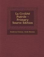 La Civilite Puerile - Primary Source Edition di Desiderius Erasmus, Alcide Bonneau edito da Nabu Press