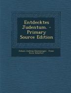 Entdecktes Judentum. di Johann Andreas Eisenmenger edito da Nabu Press