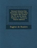 Recueil General Des Formules Usitees Dans L'Empire Des Francs Du Ve Au Xe Siecle, Volume 3 di Eugene De Roziere edito da Nabu Press