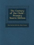The Century of the Child di Ellen Karolina Sofia Key, Marie Franzos edito da Nabu Press