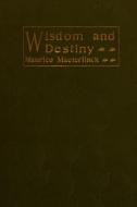 Wisdom And Destiny di Maurice Maeterlinck edito da Lulu.com