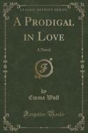 A Prodigal In Love di Author Emma Wolf edito da Forgotten Books