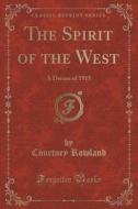 The Spirit Of The West di Courtney Rowland edito da Forgotten Books