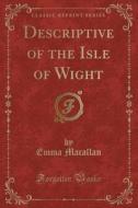 Descriptive Of The Isle Of Wight (classic Reprint) di Emma Macallan edito da Forgotten Books