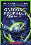 Gregor and the Prophecy of Bane (the Underland Chronicles #2: New Edition), Volume 2 di Suzanne Collins edito da SCHOLASTIC
