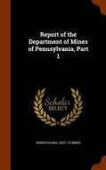Report Of The Department Of Mines Of Pennsylvania, Part 1 edito da Arkose Press