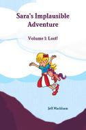 Sara's Implausible Adventure Volume 1: Lost! di Jeff Markham edito da LULU PR