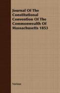 Journal Of The Constitutional Convention Of The Commonwealth Of Massachusetts 1853 di Various edito da Read Books