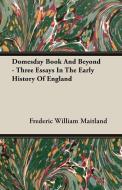 Domesday Book And Beyond - Three Essays In The Early History Of England di Frederic William Maitland edito da Mcgiffert Press