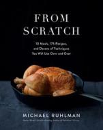 From Scratch: 10 Meals, 175 Recipes, and Dozens of Techniques You Will Use Over and Over di Michael Ruhlman edito da ABRAMS