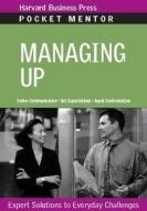 Managing Up: Expert Solutions to Everyday Challenges di Harvard Business School Publishing edito da HARVARD BUSINESS REVIEW PR