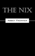The Nix di Abbey Frommer edito da Outskirts Press