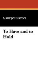 To Have and to Hold di Mary Johnston edito da Wildside Press