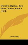 Durell's Algebra, Two Book Course, Book 1 (1914) di Fletcher Durell edito da Kessinger Publishing