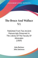 The Bruce And Wallace V1 di John Barbour edito da Kessinger Publishing Co