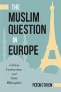 The Muslim Question in Europe di Peter O'Brien edito da Temple University Press