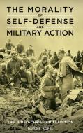 The Morality of Self-Defense and Military Action: The Judeo-Christian Tradition di David Kopel edito da PRAEGER FREDERICK A