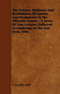 The Printers, Stationers and Bookbinders of London and Westminster in the Fifteenth Century - A Series of Four Lectures  di E. Gordon Duff edito da Obscure Press