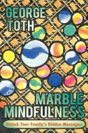 Marble Mindfulness di George Toth edito da iUniverse