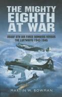 Mighty Eighth at War di Martin Bowman edito da Pen & Sword Books Ltd